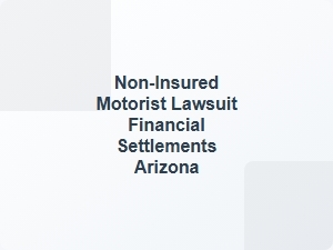 Non-Insured Motorist Claim Settlements in Arizona