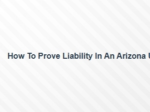 Proving Liability in an Arizona Um Accident
