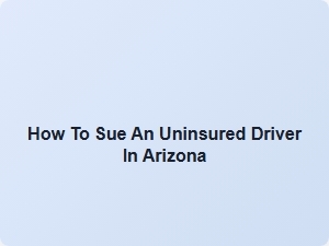 Suing an Uninsured Driver in Arizona
